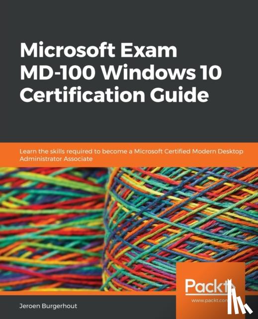 Burgerhout, Jeroen - Microsoft Exam MD-100 Windows 10 Certification Guide