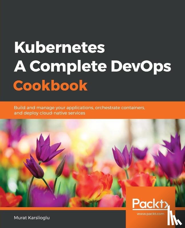 Karslioglu, Murat - Kubernetes - A Complete DevOps Cookbook