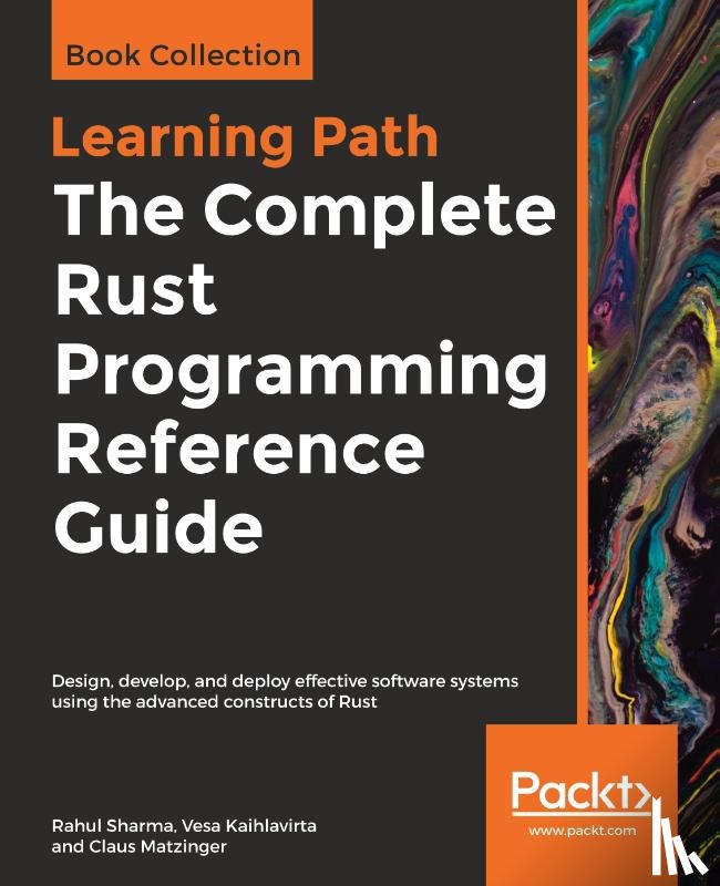 Sharma, Rahul, Kaihlavirta, Vesa, Matzinger, Claus - The The Complete Rust Programming Reference Guide
