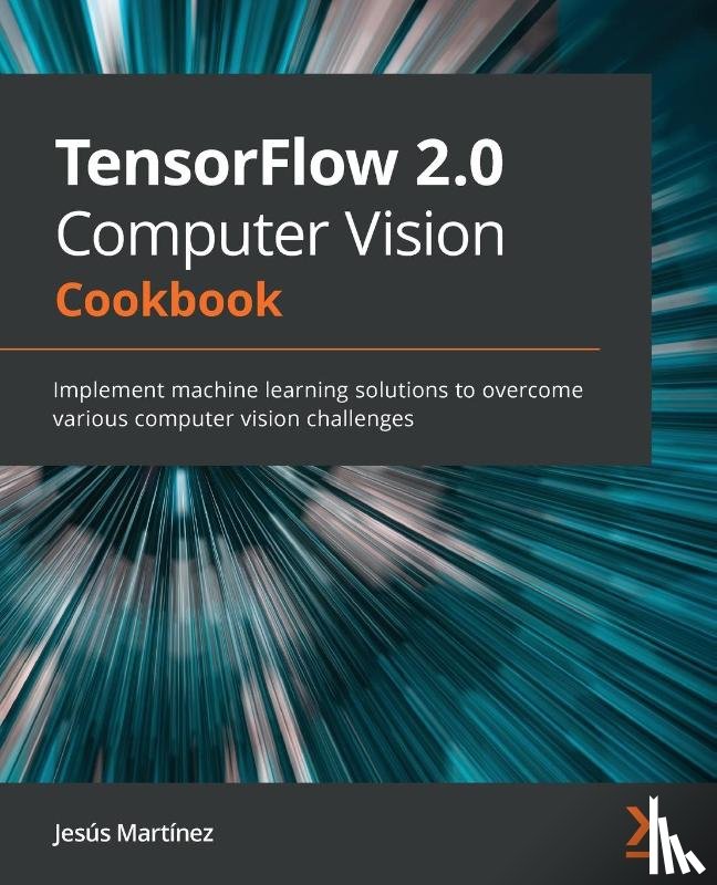 Martinez, Jesus - TensorFlow 2.0 Computer Vision Cookbook