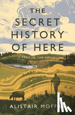Moffat, Alistair - The Secret History of Here