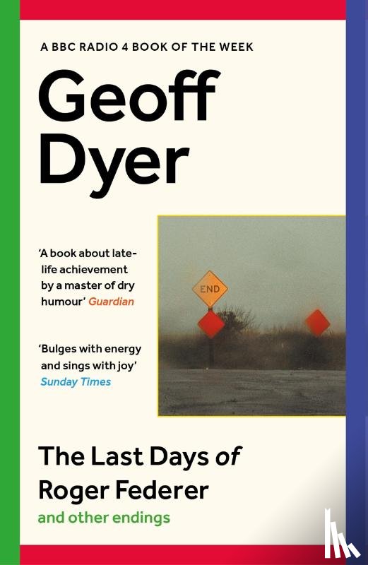Dyer, Geoff - The Last Days of Roger Federer