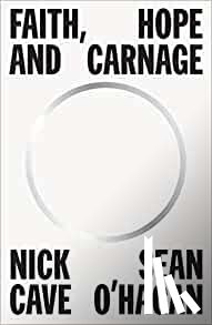 Cave, Nick, O'Hagan, Sean - Faith, Hope and Carnage