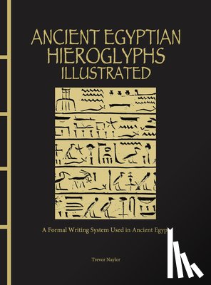 Naylor, Trevor - Ancient Egyptian Hieroglyphs Illustrated