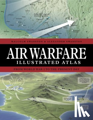 Swanston, Malcolm, Swanston, Alexander - Air Warfare Illustrated Atlas