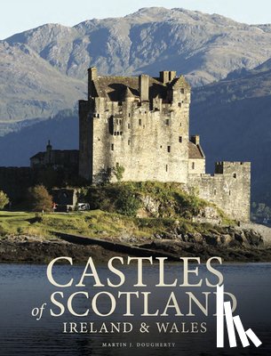 Dougherty, Martin J - Castles of Scotland, Ireland & Wales