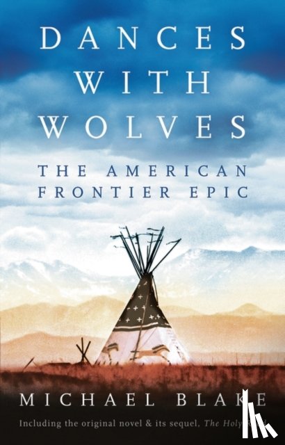 Blake, Michael - Dances with Wolves: The American Frontier Epic including The Holy Road