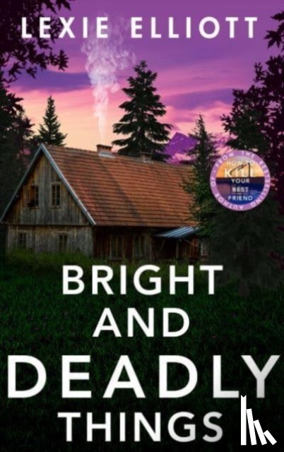 Elliott, Lexie - Bright and Deadly Things
