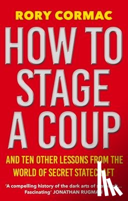 Cormac, Rory - How To Stage A Coup