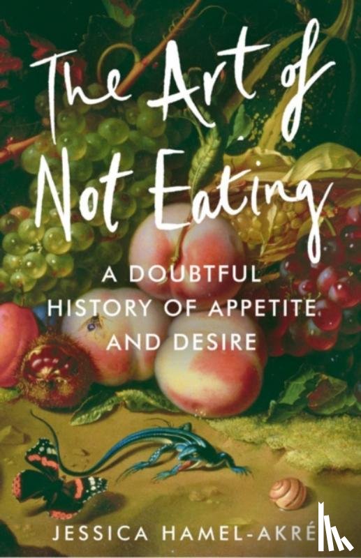 Hamel-Akre, Jessica - The Art of Not Eating