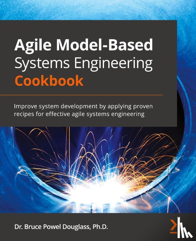 Douglass, Bruce Powel - Agile Model-Based Systems Engineering Cookbook