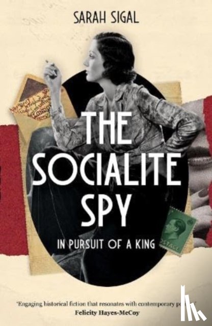 Sigal, Sarah - The Socialite Spy: In Pursuit of a King
