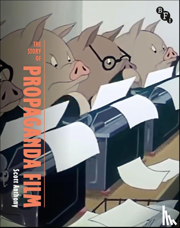 Anthony, Scott - The Story of British Propaganda Film