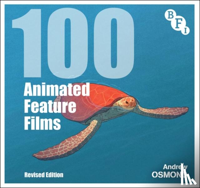 Osmond, Andrew (Writer and journalist, Berkshire, UK) - 100 Animated Feature Films