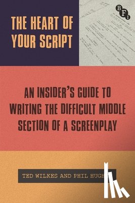 Wilkes, Ted (Regent's University London, Hughes, Phil (Regent's University London - The Heart of Your Script