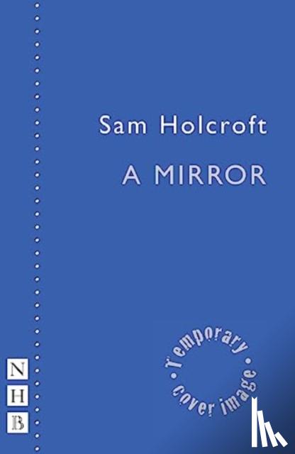 Holcroft, Sam - A Mirror