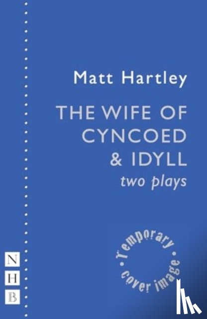 Hartley, Matt - The Wife of Cyncoed & Idyll: two plays
