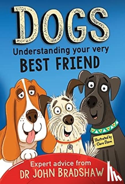 Bradshaw, Dr John - Dogs: Understanding Your Very Best Friend