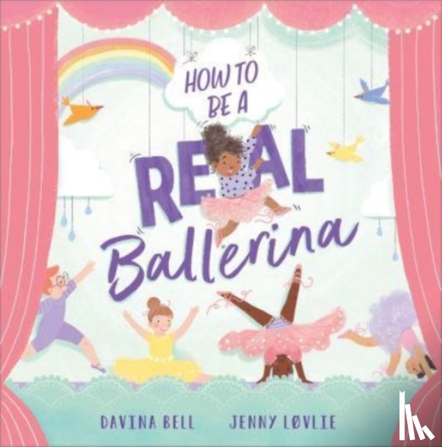 Bell, Davina - How to be a Real Ballerina