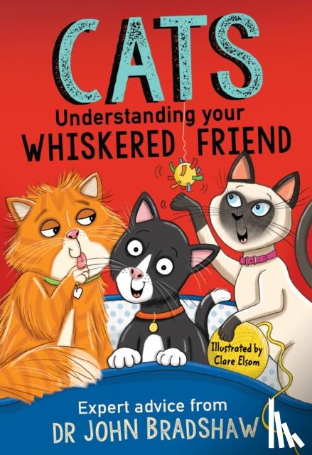 Bradshaw, Dr John - Cats: Understanding Your Whiskered Friend