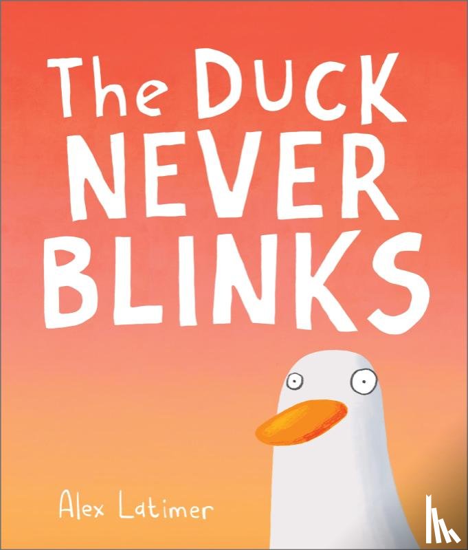 Latimer, Alex - The Duck Never Blinks