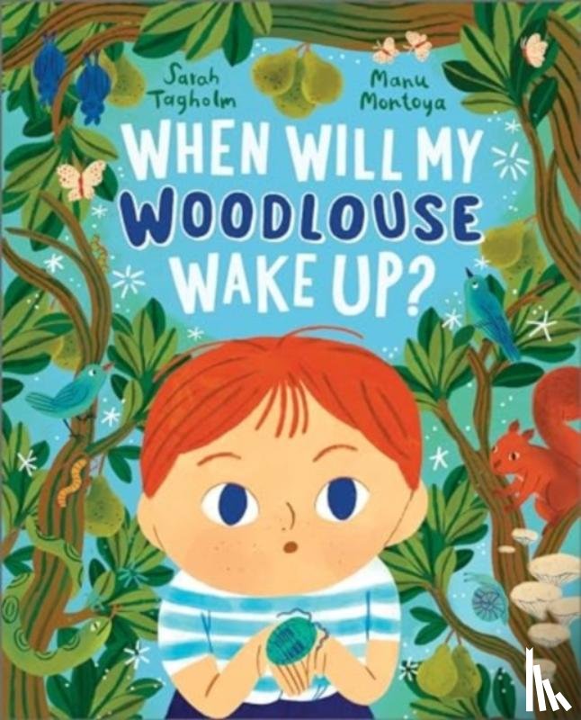 Tagholm, Sarah - When Will My Woodlouse Wake Up?