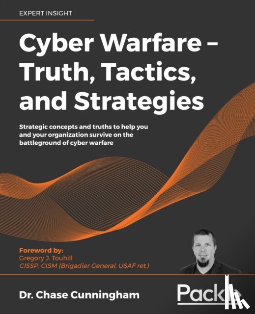 Cunningham, Dr. Chase - Cyber Warfare – Truth, Tactics, and Strategies