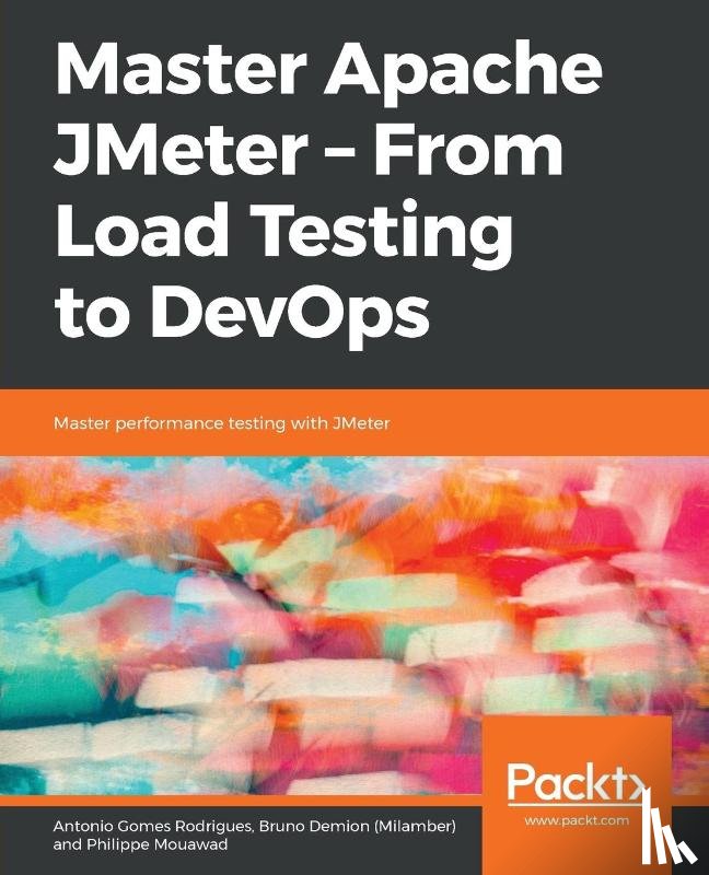 Rodrigues, Antonio Gomes, (Milamber), Bruno Demion, Mouawad, Philippe - Master Apache JMeter - From Load Testing to DevOps