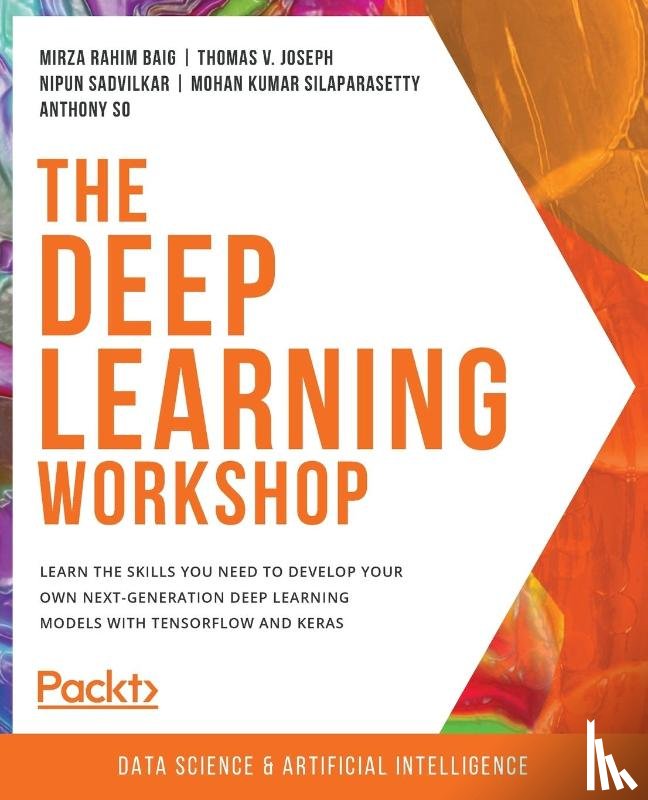 Baig, Mirza Rahim, Joseph, Thomas V., Sadvilkar, Nipun, Silaparasetty, Mohan Kumar - The Deep Learning Workshop