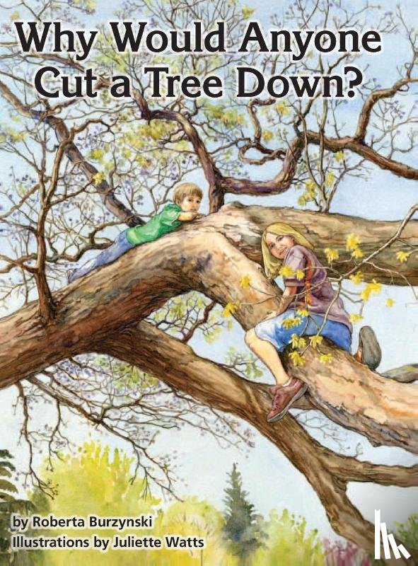 Burzynski, Roberta - Why Would Anyone Want to Cut a Tree Down?