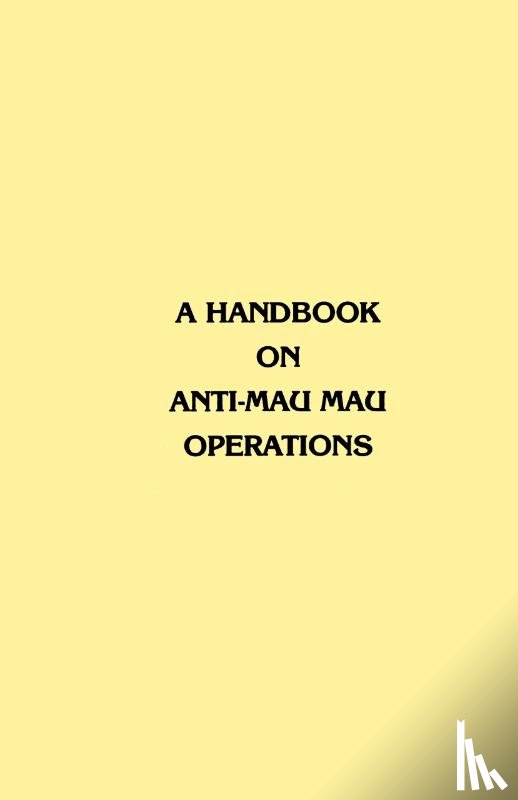 Commander in Chief, East Africa - A Handbook on Anti-Mau Mau Operations