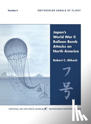 Mikesh, C Robert - Japan's World War II Balloon Bomb Attacks on North America (Smithsonian Annals of Flight)