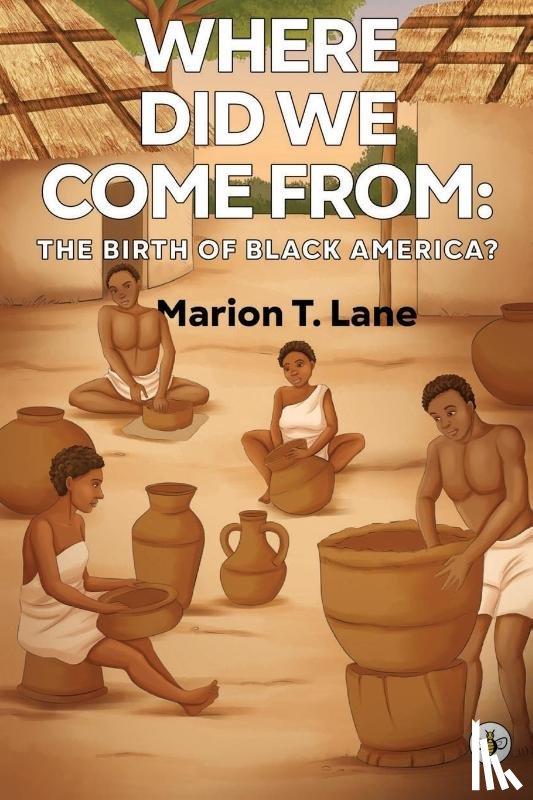 Lane, Marion T. - Where Did We Come from: The Birth of Black America?