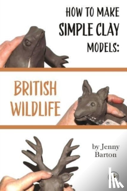 Barton, Jenny - How to Make Simple Clay Models: British Wildlife