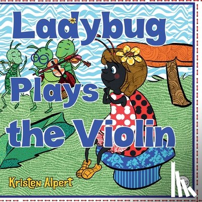 Alpert, Kristen - Ladybug Plays the Violin
