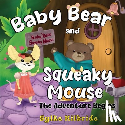 Kilbride, Sylke - Baby Bear and Squeaky Mouse - The Adventure Begins