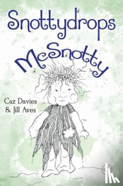 Davies, Caz - Snottydrops McSnotty