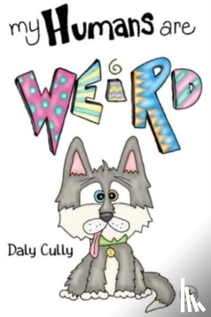 Cully, Daly - My Humans are Weird!