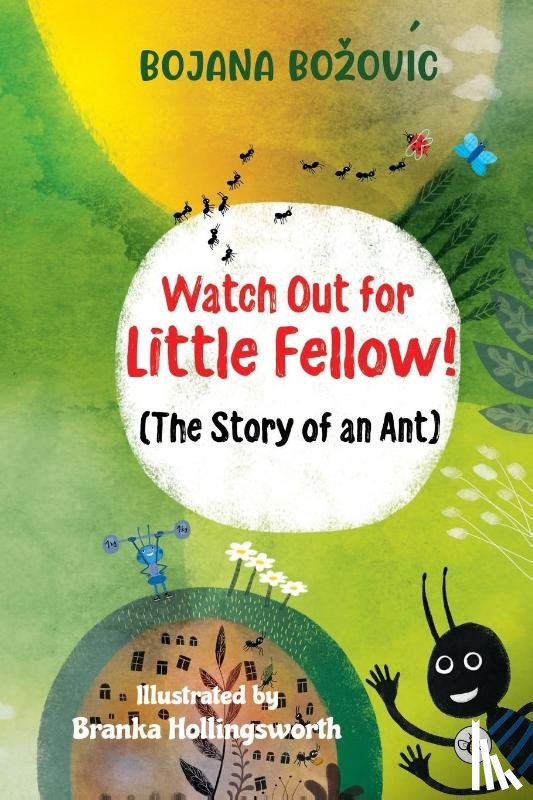 Bozovic, Bojana - Watch Out for Little Fellow! (The Story of an Ant)