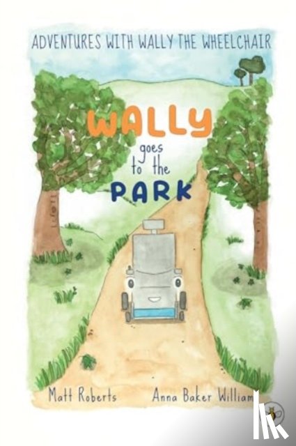 Roberts, Matt - Adventures with Wally the Wheelchair: Wally Goes to the Park