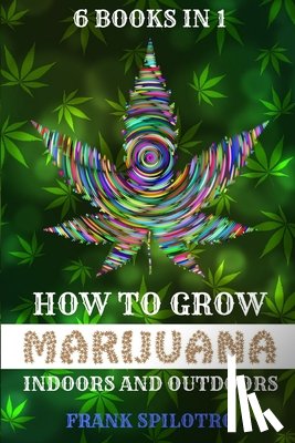 Spilotro, Frank - How to Grow Marijuana Indoors and Outdoors