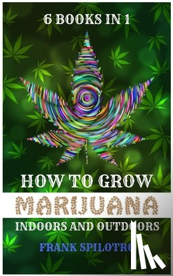 Spilotro, Frank - How to Grow Marijuana Indoors and Outdoors