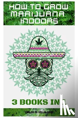 M Villalobos, Carlos - How to Grow Marijuana Indoors