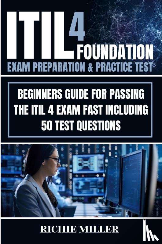 Miller, Richie - ITIL 4 Foundation Exam Preparation & Practice Test