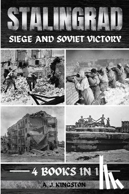 Kingston, A. J. - Stalingrad: Siege And Soviet Victory