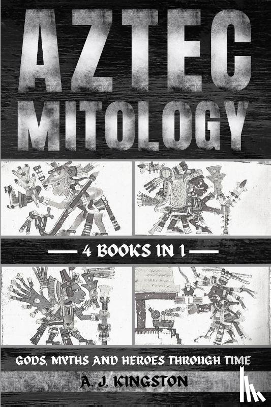 Kingston, A. J. - Aztec Mythology