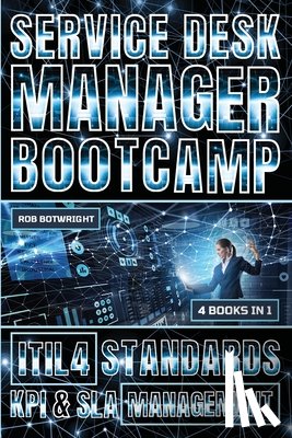 Botwright, Rob - Service Desk Manager Bootcamp: ITIL 4 Standards, KPI & SLA Management