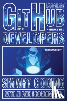 Botwright, Rob - Github Copilot For Developers: Smart Coding With AI Pair Programmer