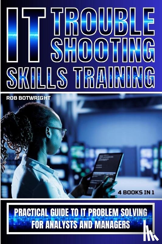 Botwright, Rob - IT Troubleshooting Skills Training
