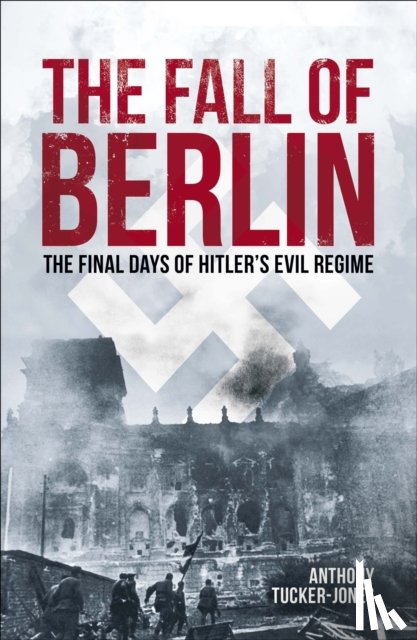 Tucker-Jones, Anthony - The Fall of Berlin